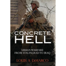 Concrete Hell: Urban Warfare from Stalingrad to Iraq