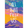 All That Fills Us