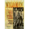 Wild Men: Ishi and Kroeber in the Wilderness of Modern America