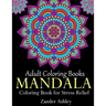 Adult Coloring Books Mandala Coloring Book for Stress Relief: Anti-Stress Mandala Flowers, Floral Patterns, Paisley Patterns, Doodles and Intricate De
