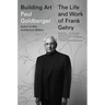 Building Art: The Life and Work of Frank Gehry