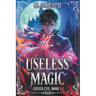 Useless Magic: A Cultivation Academy Progression Fantasy
