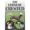 The Chinese Crested: A Complete and Comprehensive Owners Guide To: Buying, Owning, Health, Grooming, Training, Obedience, Understanding and