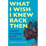 What I Wish I Knew Back Then: Create A Career & Life You Love