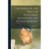 The Birds of the West of Scotland, Including the Outer Hebrides