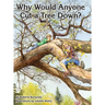 Why Would Anyone Want to Cut a Tree Down?