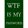 Wtf Is My Password: Keep track of usernames, passwords, web addresses in one easy & organized location - Green Cover
