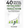 40 Frugal Rules For Your Journey To Financial Freedom: Your A-Z Practical and Pragmatic Guide For Wealth Management