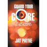 Guard Your Core: 17 Life Lessons on Me, Myself and I