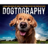 Dogtography: A Knock-Your-Socks-Off Guide to Capturing the Best Dog Photos on Earth