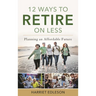 12 Ways to Retire on Less: Planning an Affordable Future