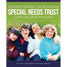 Administering the Michigan Special Needs Trust: A guide for trustees and those who advise them
