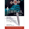 The Templar Papers: Ancient Mysteries, Secret Societies and the Holy Grail