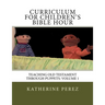 Curriculum for Children's Bible Hour: Teaching Old Testament through puppets: Volume 1