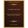 St. Augustine, The Orator: A Study of the Rhetorical Qualities of St. Augustine's Sermons Ad Populum