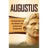 Augustus: A Captivating Guide to the First Emperor of Rome and How He Ruled the Roman Empire