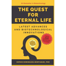 The Quest for Eternal Life: Latest Advances and Biotechnological Innovations