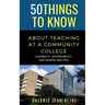 50 Things to Know About Teaching at a Community College: Flexibility, Affordability, and Gaining Abilities