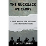 The Rucksack We Carry: A Field Manual for Veterans and First Responders