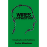 Wires Untwisting: Untangling the world of addictions