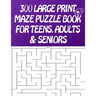 300 Large Print Maze Puzzles Book For Teens, Adults & Seniors: Large Print