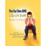 They Say I Have ADHD, I Say Life Sucks!: Thoughts from Nicholas