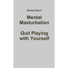 Mental Masturbation: Quit Playing with Yourself