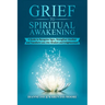 Grief To Spiritual Awakening: A Guide to Recognize Signs, Strengthen Intuition and Transform Loss into Wisdom and Enlightenment