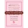 How to Date Men: Dating Secrets from America's Top Matchmaker