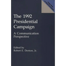 The 1992 Presidential Campaign: A Communication Perspective
