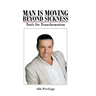 Man Is Moving Beyond Sickness: Tools for Transformation