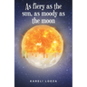 As fiery as the sun, as moody as the moon
