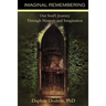 Imaginal Remembering: Our Soul's Journey Through Memory and Imagination