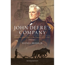 John Deere's Company - Volume 1: From the Steel Plow to the Tractor 1837-1927