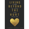 Living Beyond the Hurt: A Story of Hope and Healing