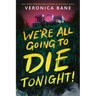 We're All Going to Die Tonight!