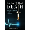 Unnatural Death: Medicine's Descent from Healing to Killing