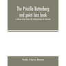 The Priscilla Battenberg and point lace book; a collection of lace stitches with working directions for braid laces