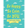 Be Happy. Be Calm. Be You.: A Mindfulness Journal for Teens