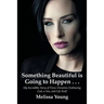 Something Beautiful is Going to Happen . . .: My Incredible Story of Fierce Devotion Embracing God, a Son, and Life Itself