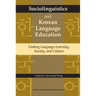 Sociolinguistics and Korean Language Education: Linking Language Learning, Society, and Culture Volume 40