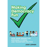 Making Democracy Fun: How Game Design Can Empower Citizens and Transform Politics
