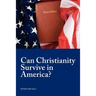 Can Christianity Survive in America?
