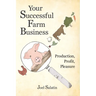 Your Successful Farm Business: Production, Profit, Pleasure