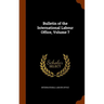 Bulletin of the International Labour Office, Volume 7