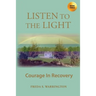 Listen To The Light: Courage In Recovery
