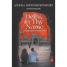 Delhi in Thy Name the Many Legend That Make a City