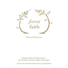 Forest Faith: Finding Hope and Wholeness By Learning to Pray Among the Trees