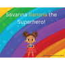 Savanna Banana "A Girl Superhero"