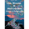 Love, Miracles and Medicine Men: Adventures with an Indigenous Healer